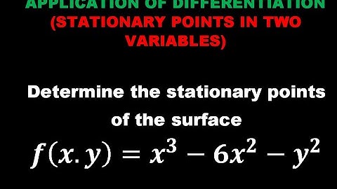 Calculus I Stationary Points in Two Variables and their Nature