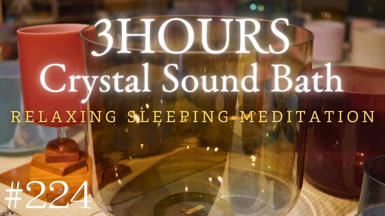 3hours Crystal Sound Bath No.224 - Alchemy Crystal Bowls Healing for Relaxing, Meditation and Sleep