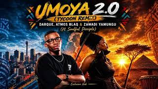 Umoya 2.0 (Tycoon Remix) Darque, Atmos Blaq & Zawadi Yamungu (ft Soulful Disciple).