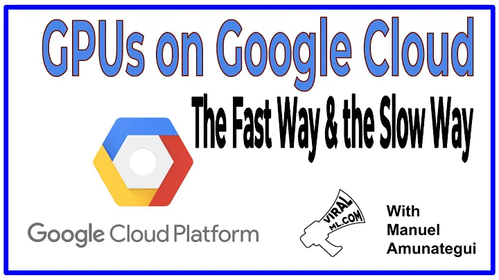 GPUs on Google Cloud - the Fast Way & the Slow Way