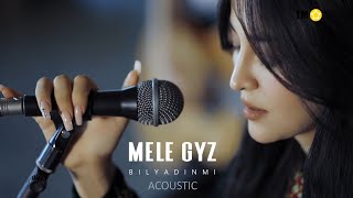 MELE GYZ - Bilyadinmi ACOUSTIC 4K