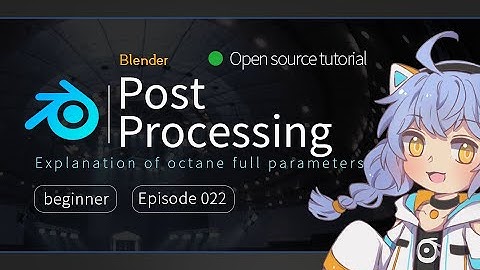 【Blender octane】 Full technical explanation 22: Post Processing.OC全技术宝典22:相机后期效果