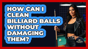 How Can I Clean Billiard Balls Without Damaging Them? - Billiards Hustlers