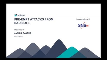 Webinar: Pre-empt Attacks from Bad Bots on WebApp APIs by Mr. Anshul Saxena - CEO - Haltdos