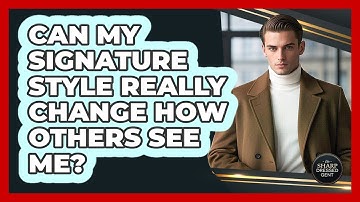 Can My Signature Style Really Change How Others See Me? - The Sharp Dressed Gent