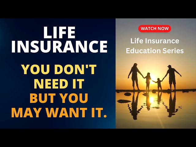 You Don't Need Life Insurance. But you may want life insurance.  Life Insurance Explained series.