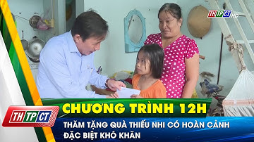 Thăm tặng quà thiếu nhi có hoàn cảnh đặc biệt khó khăn | Cần Thơ TV