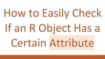 How to Easily Check If an R Object Has a Certain Attribute