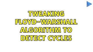 Tweaking Floyd-Warshall Algorithm to detect cycles (2 Solutions!!)