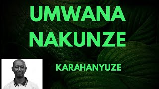 UMWANA NAKUNZE BY NKURUNZIZA FRANCOIS [KARAHANYUZE]