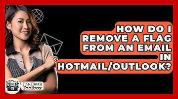 How Do I Remove A Flag From An Email In Hotmail/Outlook? - TheEmailToolbox.com