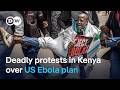 Why Are Kenyans Protesting The US Ebola Quarantine Plan DW News 