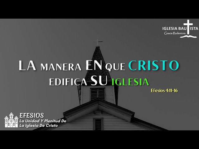 La Manera En Que Cristo Edifica Su Iglesia | Efesios 4:11-16 | Pr. Juan Jara