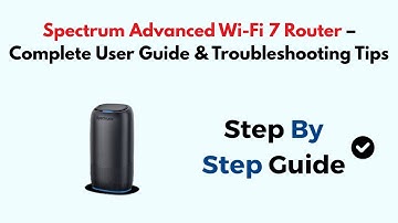 Spectrum Advanced Wi-Fi 7 Router – Complete User Guide & Troubleshooting Tips