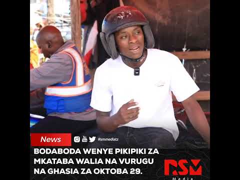 BODABODA WENYE PIKIPIKI ZA MKATABA WALIA NA VURUGU NA GHASIA ZA OKTOBA 29