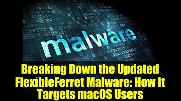 Breaking Down the Updated FlexibleFerret Malware: How It Targets macOS Users