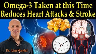 Omega3's Taken at this Time of the Day Reduces Heart Attacks & Stroke  Dr. Alan Mandell D.C.