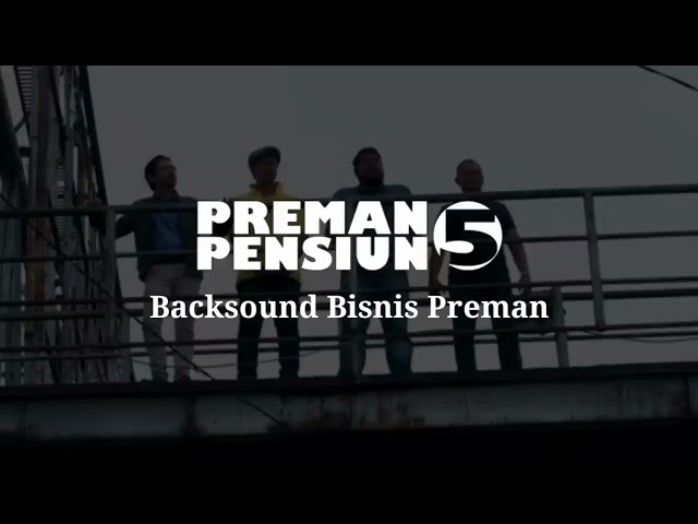 Preman Pensiun 5 Backsound Bisnis Preman / Bisnis besar class=
