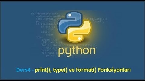 Python #4 - print(), type() ve format() Fonksiyonları