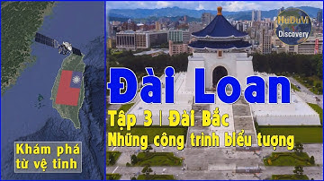 Khám phá Đài Loan từ vệ tinh – Tập 3 : Đài Bắc những công trình biểu tượng | HuDuVi Discovery