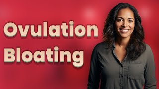 Can Ovulation Hormones Cause Gas and Bloating? Gas And Bloating Ovulation