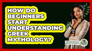 How Do Beginners Start Understanding Greek Mythology? - Anecdotes in Quotation