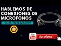 HABLEMOS DE CONEXIONES DE MICROFONO, CUAL ES EL MEJOR?