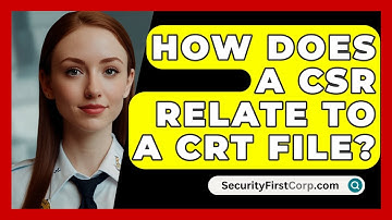 How Does A CSR Relate To A CRT File? - SecurityFirstCorp.com