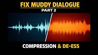 Fix Muddy Dialogue (Part 2): Compression & De-Ess Without Ruining Clarity