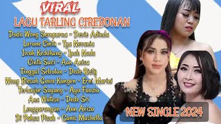 LAGU ANYAR VIRAL 2024 | Kumpulang LaguTarling Dermayu Cirebonan Terbaru