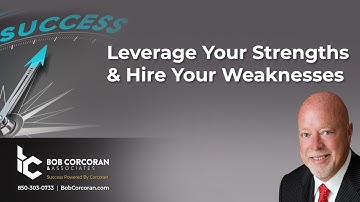 Leverage Your Strengths & Hire Your Weakness | Bob Corcoran & Associates Consulting