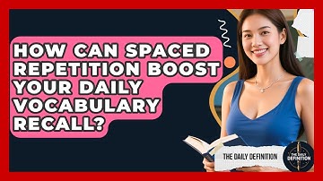 How Can Spaced Repetition Boost Your Daily Vocabulary Recall? - The Daily Definition