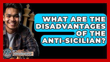 What Are The Disadvantages Of The Anti-Sicilian? - The Board Game Xpert