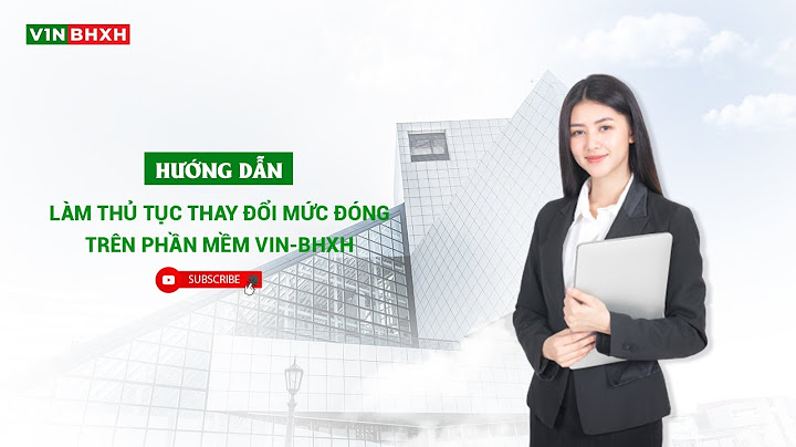 Hướng dẫn làm thủ tục thay đổi mức đóng bhxh