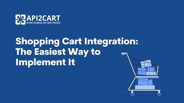 Shopping Cart Integration: The Easiest Way to Implement It | API2Cart