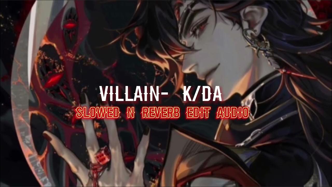 Villain K/DA edit audio (slowed n reverb) Villain K/DA edit audio (slowed n reverb)