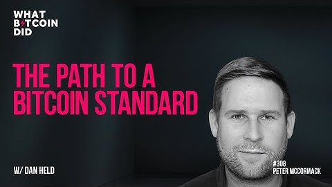 The Path to a Bitcoin Standard with Dan Held