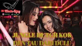 DJ JUNGLE DUTCH KOK DEN TAU DARI DULU 2023 SUPER BASS