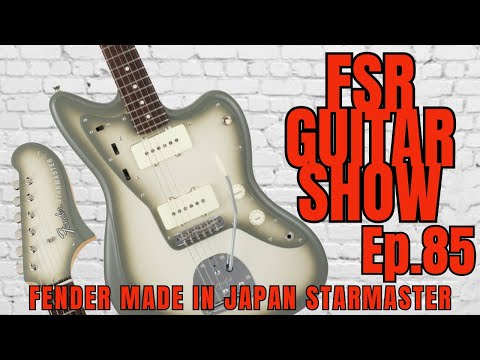 FSR Guitar Show Ep 85: The Mysterious Fender MIJ Starmaster