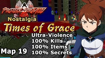 Project Brutality ► Nostalgia ► MAP19: Times of Grace ► Ultra-Violence 100%