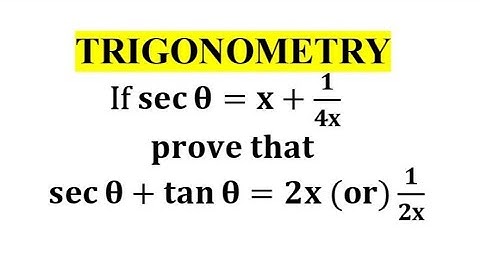 If sec theta = x+1/4x, prove that sec theta + tan theta = 2x or 1/2x / Trigonometry Class 10 Maths