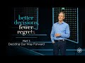 Better Decisions, Fewer Regrets - Part 1 // Andy Stanley