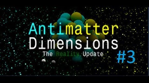 Antimatter Dimensions - Gameplay #3 [No Commentary]