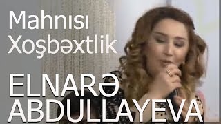 Elnarə Abdullayeva Xoşbəxtlik Mahnısı (19.05.2018)