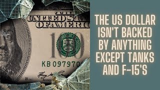 The US Dollar Isn't Backed by Anything Except Tanks and F-15's