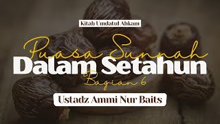 Puasa Sunnah Dalam Setahun #6 | Ustadz Ammi Nur Baits, ST., BA