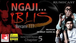 🟢 AKHIR ZAMAN BAG.5 | NGAJI IBLIS - DIK DOANK & BUYA DR. ARRAZY HASYIM, MA | RUMICAST