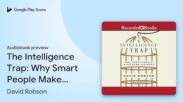 The Intelligence Trap: Why Smart People Make… by David Robson · Audiobook preview