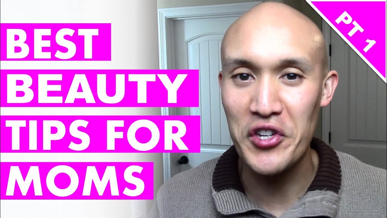 Best Beauty Tips For Moms That Will Change Your Life (Part 1)