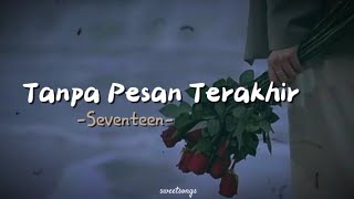 Tanpa Pesan Terakhir  Seventeen lirik